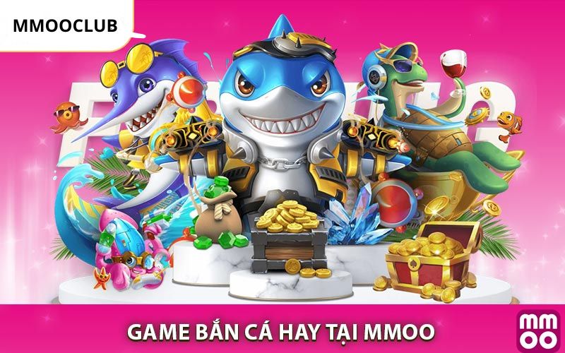 Trò chơi bắn cá MMOO đa dạng