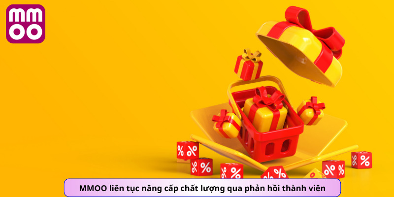 MMOO liên tục nâng cấp chất lượng qua phản hồi thành viên